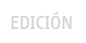 EDICIÓN
